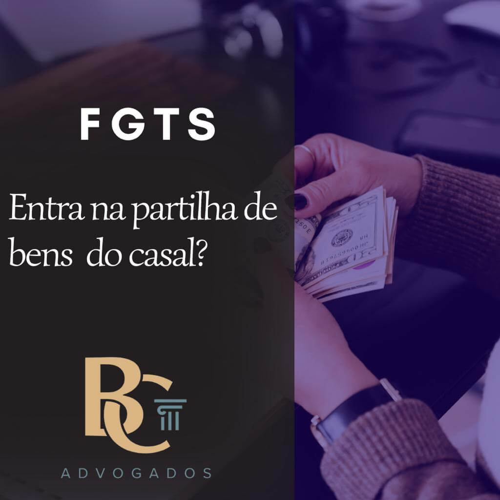 FGTS entra na partilha de bens do casal?